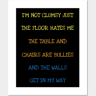 I'm Not Clumsy Just The Floor Hates Me Sarcasm Funny Saying T-Shirt Posters and Art